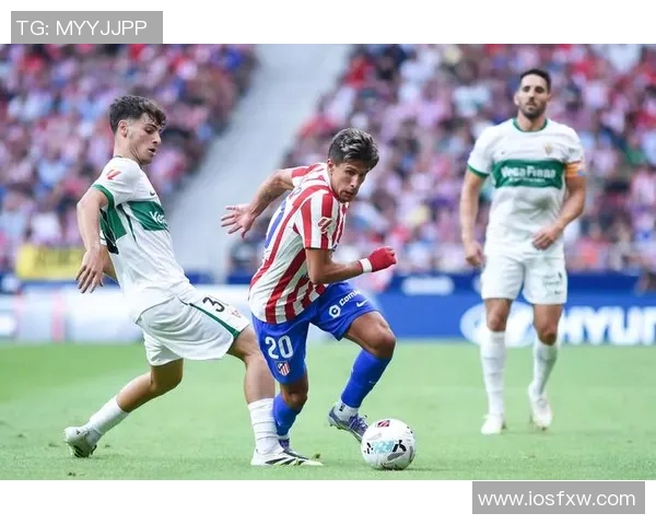 埃尔切主场迎战巴列卡诺双方争夺宝贵积分的激烈对决